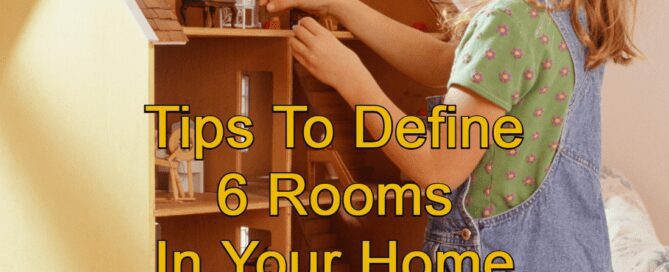 Little girl playing with a dollhouse and text that says Tips to Define 6 Rooms In Your Home