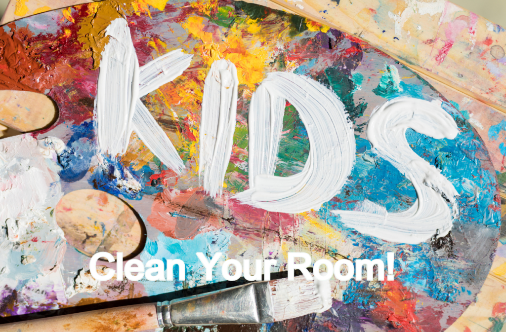 Artist's palette smeared with paint and the words 'Kids clean your room' painted on top