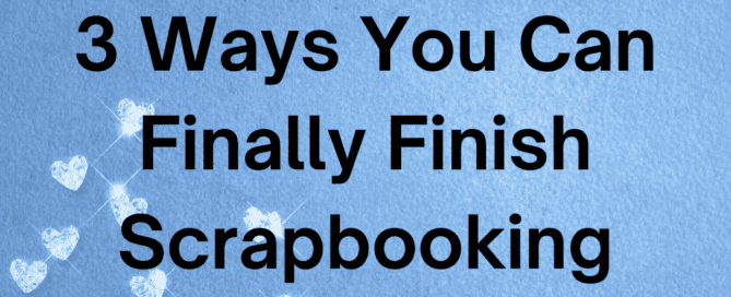 Blue scrapbook page with title '3 Ways You Can Finally Finish Scrapbooking"